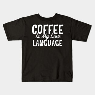 Coffee Is My Love Language Kids T-Shirt